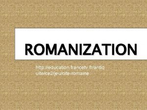 ROMANIZATION http education francetv frantiq uitece 2jeuciteromaine Workbook