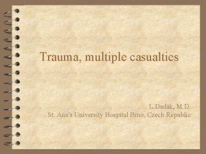 Trauma multiple casualties L Dadk M D St