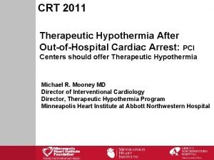 CRT 2011 Therapeutic Hypothermia After OutofHospital Cardiac Arrest