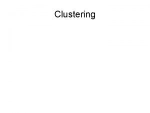 Clustering What is Cluster Analysis Cluster a collection