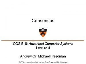 Consensus COS 518 Advanced Computer Systems Lecture 4