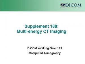 Supplement 188 Multienergy CT Imaging DICOM Working Group