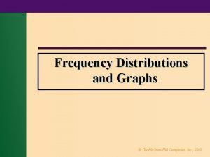 Frequency Distributions and Graphs The Mc GrawHill Companies