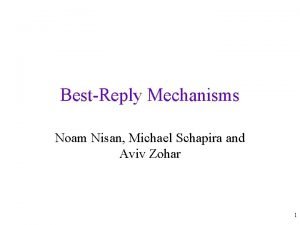 BestReply Mechanisms Noam Nisan Michael Schapira and Aviv