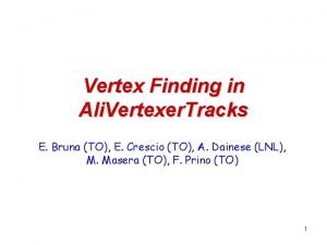 Vertex Finding in Ali Vertexer Tracks E Bruna