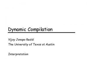 Dynamic Compilation Vijay Janapa Reddi The University of