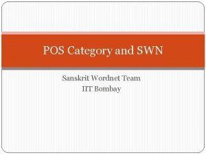 POS Category and SWN Sanskrit Wordnet Team IIT
