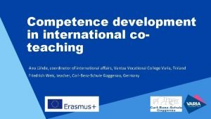 Competence development in international coteaching Anu Lhde coordinator