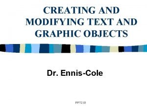 CREATING AND MODIFYING TEXT AND GRAPHIC OBJECTS Dr