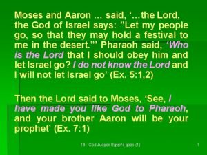 Moses and Aaron said the Lord the God