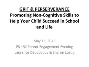 GRIT PERSERVERANCE Promoting NonCognitive Skills to Help Your