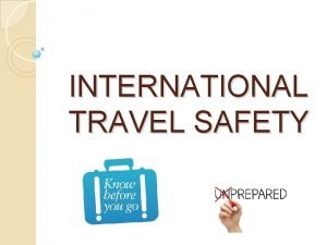 INTERNATIONAL TRAVEL SAFETY UNM INTERNATIONAL TRAVEL RECOMMENDATIONS Meet