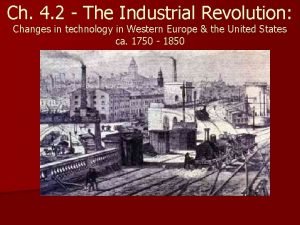Ch 4 2 The Industrial Revolution Changes in