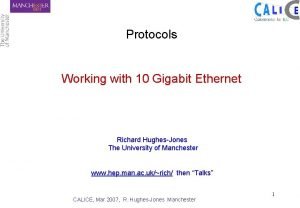 Protocols Working with 10 Gigabit Ethernet Richard HughesJones