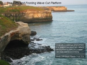 Sea Cliffs and Fronting Wave Cut Platform Originate