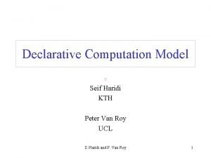 Declarative Computation Model Seif Haridi KTH Peter Van
