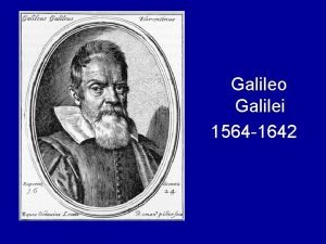 Galileo Galilei 1564 1642 1609 Galileo builds his