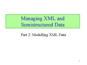 Managing XML and Semistructured Data Part 2 Modelling
