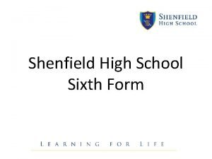 Shenfield High School Sixth Form We want our