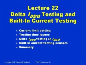 Lecture 22 Delta IDDQ Testing and BuiltIn Current