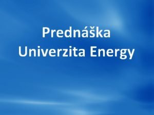 Prednka Univerzita Energy Ni sa ned naui iadnemu