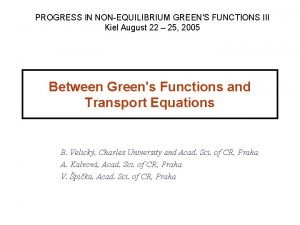 PROGRESS IN NONEQUILIBRIUM GREENS FUNCTIONS III Kiel August