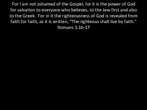 For I am not ashamed of the Gospel