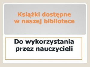 Ksiki dostpne w naszej bibliotece Do wykorzystania przez