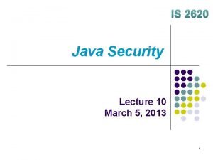 IS 2620 Java Security Lecture 10 March 5