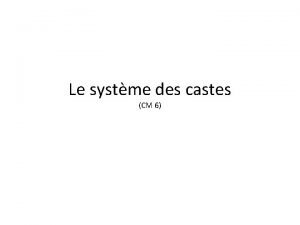 Le systme des castes CM 6 Le systme