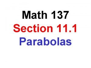 Math 137 Section 11 1 Parabolas A parabola