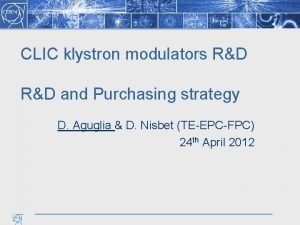 CLIC klystron modulators RD and Purchasing strategy D