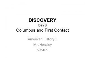 DISCOVERY Day 3 Columbus and First Contact American
