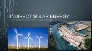 INDIRECT SOLAR ENERGY HYDROPOWER WIND POWER AND BIOMASS