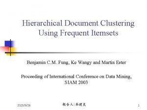 Hierarchical Document Clustering Using Frequent Itemsets Benjamin C