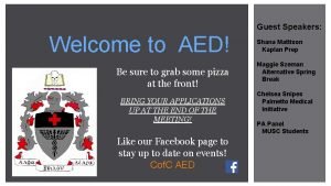 Guest Speakers Welcome to AED Be sure to