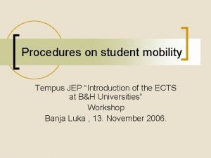 Procedures on student mobility Tempus JEP Introduction of