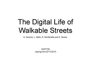 The Digital Life of Walkable Streets D Quercia