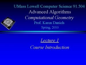 UMass Lowell Computer Science 91 504 Advanced Algorithms