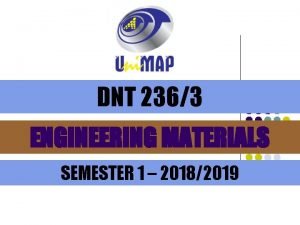 DNT 2363 ENGINEERING MATERIALS SEMESTER 1 20182019 CHAPTER