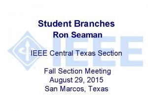 Student Branches Ron Seaman IEEE Central Texas Section
