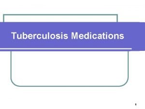 Tuberculosis Medications 1 TUBERCULOSIS Case Study MW a