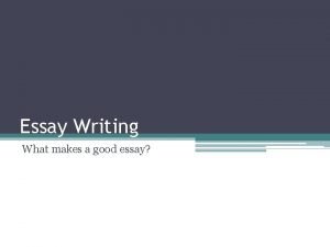 Essay Writing What makes a good essay Essay