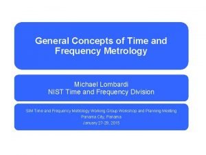 General Concepts of Time and Frequency Metrology Michael
