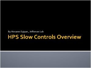 By Hovanes Egiyan Jefferson Lab HPS Slow Controls