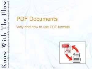 PDF Documents Why and how to use PDF PDF Documents Why and how to use PDF
