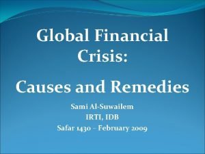 Global Financial Crisis Causes and Remedies Sami AlSuwailem