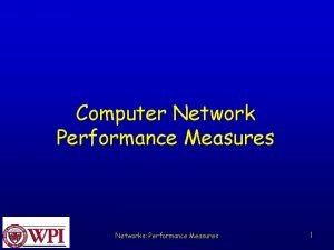 Computer Network Performance Measures Networks Performance Measures 1 Computer Network Performance Measures Networks Performance Measures 1