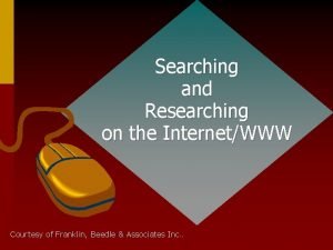 Searching and Researching on the InternetWWW Courtesy of