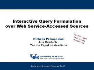 Interactive Query Formulation over Web ServiceAccessed Sources Michalis